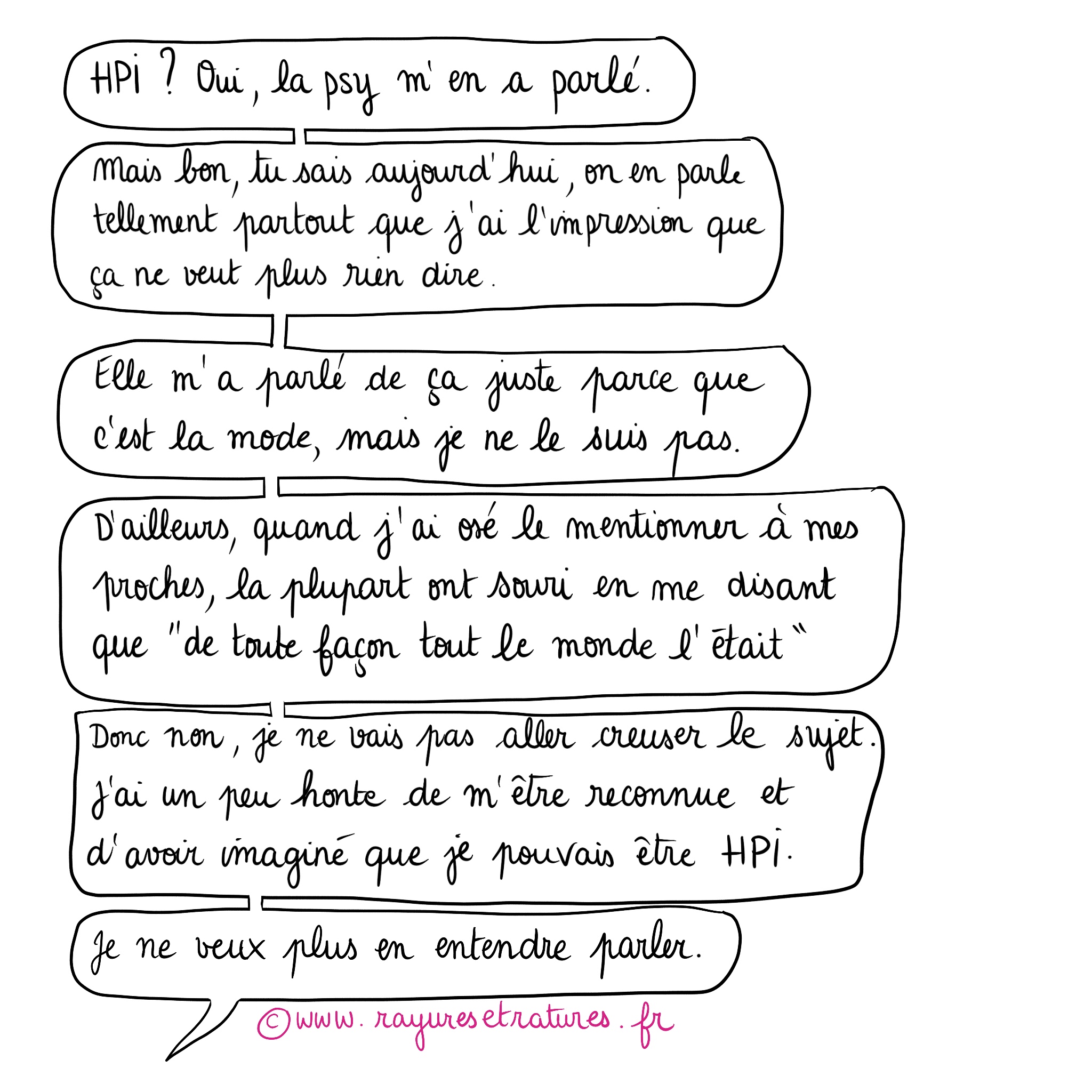 Je n'ose pas dire que je suis surdoué parce qu'on en parle trop. J'ai honte de penser que je suis HPI. 