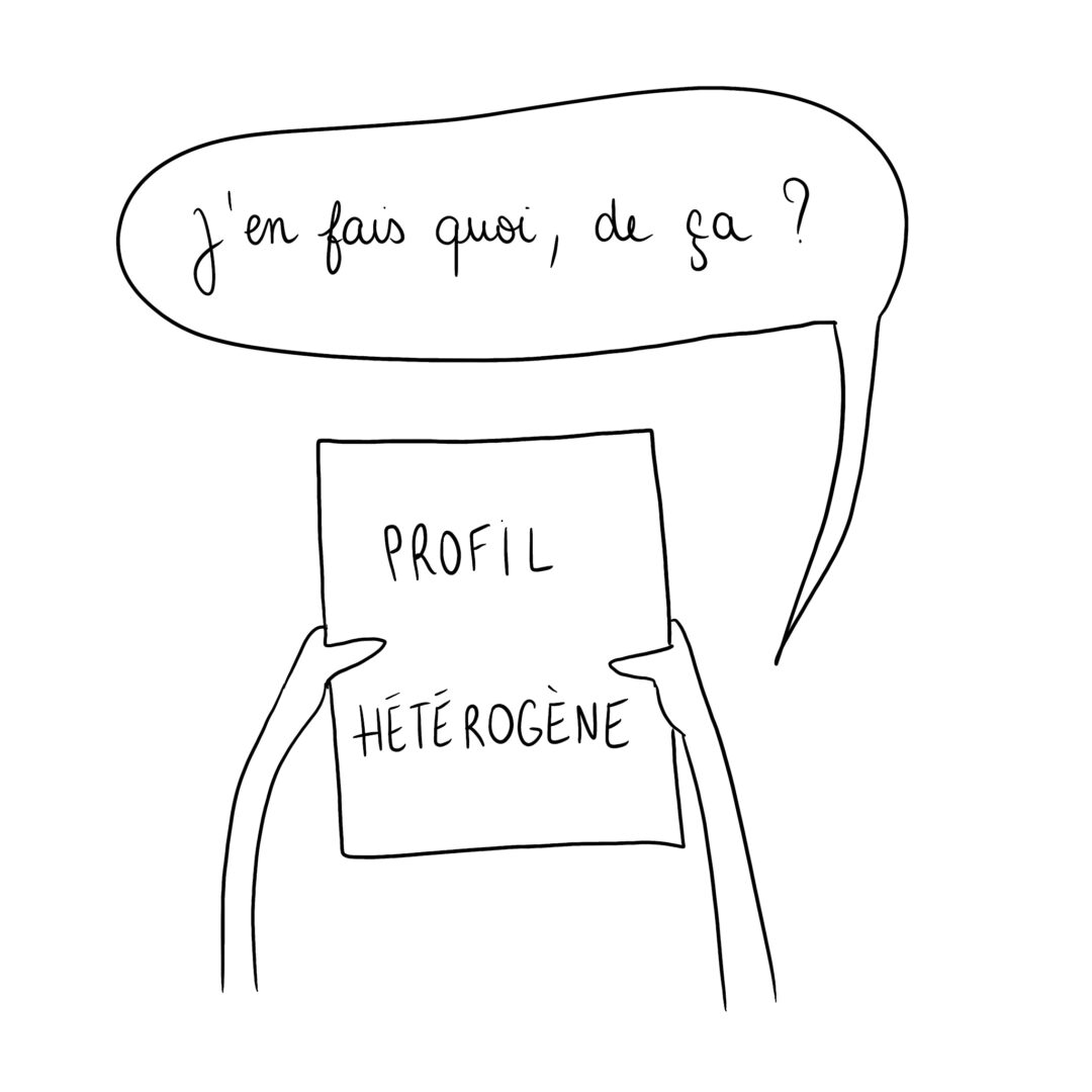 Vous avez un profil hétérogène. Ah.